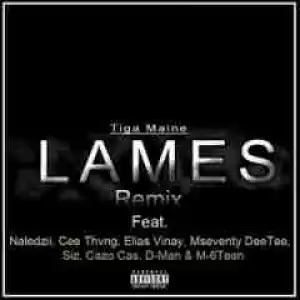 Tiga Maine - Lames (Remix) ft. Naledzii, Cee Thvng, Elias Vinay, Mseventy DeeTee, Siz, Cazo Cas, D-Man & M-6teen